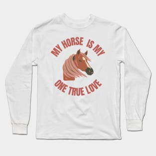 My one true love: My Horse Long Sleeve T-Shirt